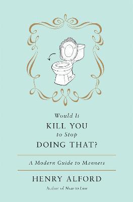 Henry Alford - Would It Kill You To Stop Doing That, Inbunden
