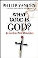 Philip Yancey - What Good Is God?: In Search of a Faith That Matters, Häftad