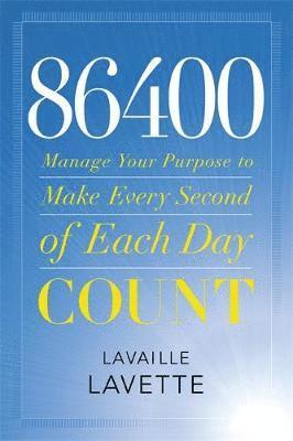 86400: Manage Your Purpose To Make Every Second Of Each Day Count 1