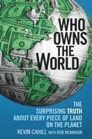 bokomslag Who Owns the World: The Surprising Truth about Every Piece of Land on the Planet