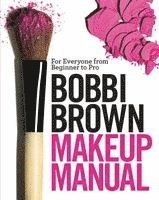 bokomslag Bobbi Brown Makeup Manual: For Everyone from Beginner to Pro