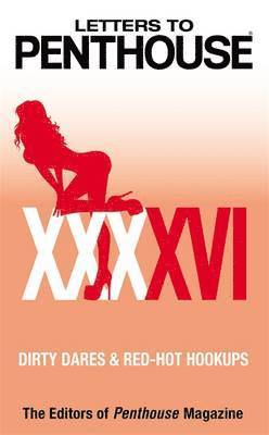 Letters to Penthouse XXXXVI: Dirty Dares & Red-Hot Hookups