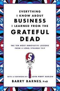 bokomslag Everything I Know About Business I Learned From The Grateful Dead