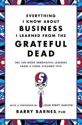 Everything I Know About Business I Learned From The Grateful Dead 1