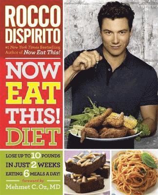 Rocco DiSpirito, Rocco Dispirito - Now Eat This! Diet: Lose Up to 10 Pounds in Just 2 Weeks Eating 6 Meals a Day!, Häftad