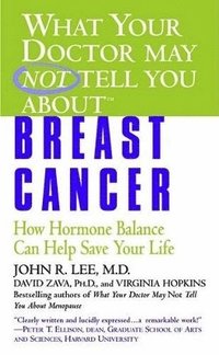 bokomslag What Your Doctor May Not Tell You About(tm): Breast Cancer: How Hormone Balance Can Help Save Your Life