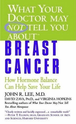 bokomslag What Your Doctor May Not Tell You About(tm): Breast Cancer: How Hormone Balance Can Help Save Your Life
