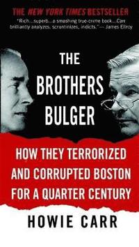 bokomslag The Brothers Bulger: How They Terrorized and Corrupted Boston for a Quarter Century