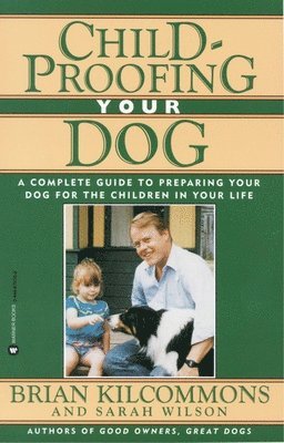 Brian Kilcommons, Sarah Wilson - Childproofing Your Dog, Häftad