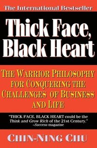 bokomslag Thick Face, Black Heart: The Warrior Philosophy for Conquering the Challenges of Business and Life