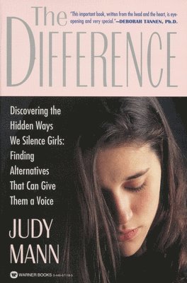 Judy Mann - The Difference: Discovering the Hidden Ways We Silence Girls - Finding Alternatives That Can Give Them a Voice, Häftad