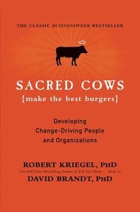 bokomslag Sacred Cows Make the Best Burgers: Developing Change-Driving People and Organizations