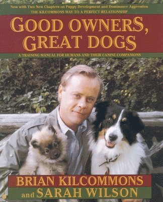 Brian Kilcommons, Sarah Wilson - Good Owners, Great Dogs, Häftad