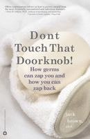 bokomslag Don't Touch That Doorknob!: How Germs Can Zap You and How You Can Zap Back