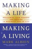 bokomslag Making a Life, Making a Living: Reclaiming Your Purpose and Passion in Business and in Life