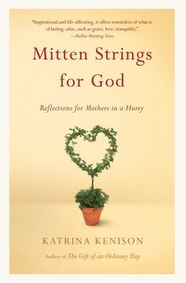 Katrina Kenison - Mitten Strings for God: Reflections for Mothers in a Hurry, Häftad