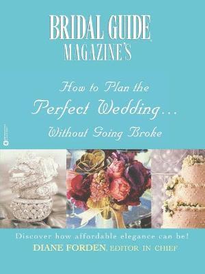 Bridal Guide (R) Magazine's How to Plan the Perfect Wedding...Without Going Broke 1