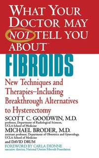 bokomslag What Your Doctor May Not Tell You about Fibroids