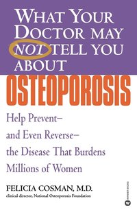 bokomslag What Your Doctor May Not Tell You about Osteoporosis