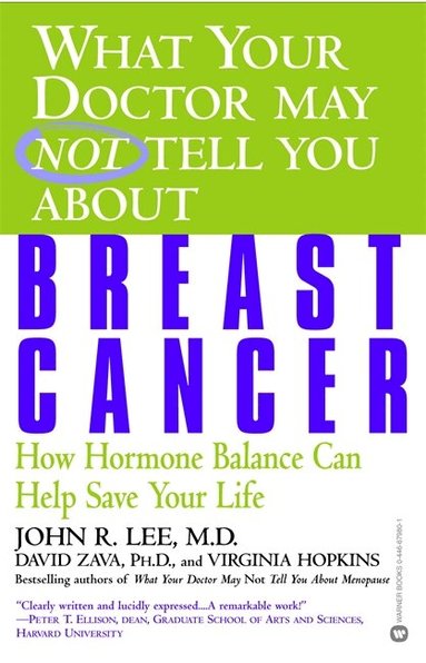 John R. Lee, David Zava, Virginia Hopkins - What Your Doctor May Not Tell You About Breast Cancer, Häftad