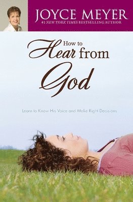 Joyce Meyer - How to Hear from God: Learn to Know His Voice and Make Right Decisions, Häftad