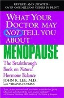 John R. Lee, Virginia Hopkins - What Your Doctor May Not Tell You about Menopause: The Breakthrough Book on Natural Hormone Balance, Häftad