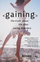 Aimee Liu - Gaining: The Truth about Life After Eating Disorders, Häftad