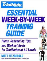 bokomslag Triathlete's Essential Week-By-Week Training Guide