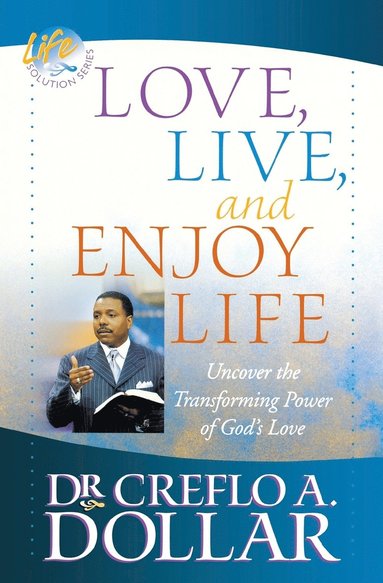bokomslag Love, Live, and Enjoy Life: Uncover the Transforming Power of God's Love