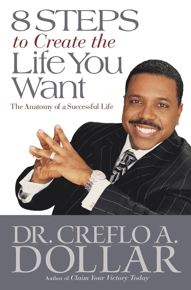 Creflo A. Dollar, Creflo Dollar - 8 Steps to Create the Life You Want, Häftad