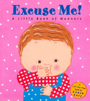 Karen Katz - Excuse Me!: a Little Book of Manners, Häftad