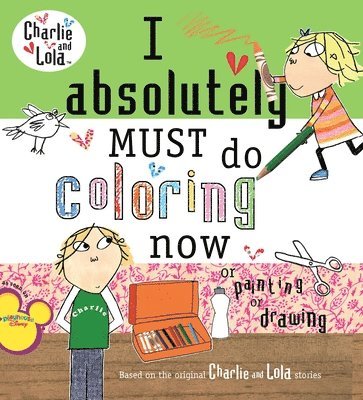 Lauren Child - I Absolutely Must Do Coloring Now or Painting or Drawing, Häftad