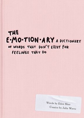 Eden Sher - The Emotionary: A Dictionary of Words That Don't Exist for Feelings That Do, Häftad