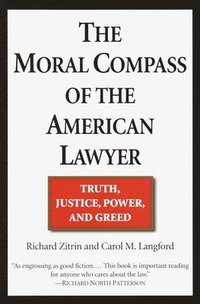 bokomslag The Moral Compass of the American Lawyer: Truth, Justice, Power, and Greed