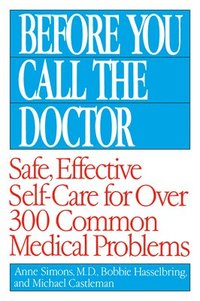 bokomslag Before You Call the Doctor: Safe, Effective Self-Care for Over 300 Common Medical Problems