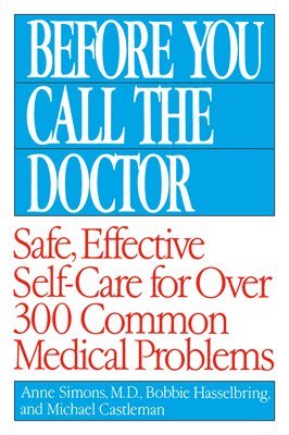 Before You Call the Doctor: Safe, Effective Self-Care for Over 300 Common Medical Problems 1