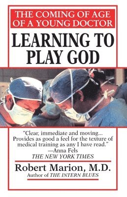 Robert Marion - Learning to Play God: The Coming of Age of a Young Doctor, Häftad