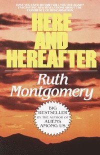 bokomslag Here and Hereafter: Have You Lived Before? Will You Live Again? Fascinating New Revelations about the Experience of Reincarnation