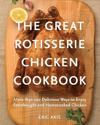 The Great Rotisserie Chicken Cookbook 1