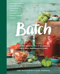 bokomslag Batch: Over 200 Recipes, Tips and Techniques for a Well Preserved Kitchen: A Cookbook