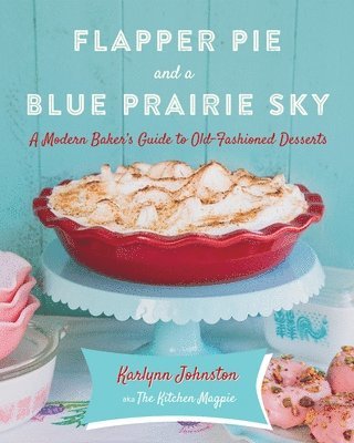 Karlynn Johnston - Flapper Pie and a Blue Prairie Sky, Inbunden
