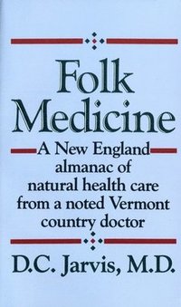bokomslag Folk Medicine: A New England Almanac of Natural Health Care from a Noted Vermont Country Doctor