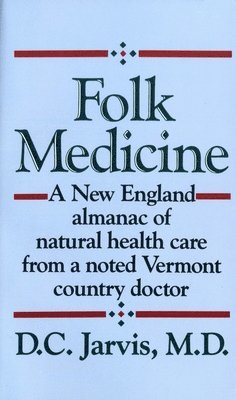 bokomslag Folk Medicine: A New England Almanac of Natural Health Care from a Noted Vermont Country Doctor
