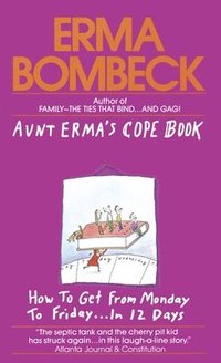 bokomslag Aunt Erma's Cope Book: Aunt Erma's Cope Book: How to Get from Monday to Friday . . . In 12 Days