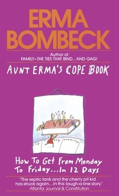 bokomslag Aunt Erma's Cope Book: How to Get from Monday to Friday . . . in 12 Days