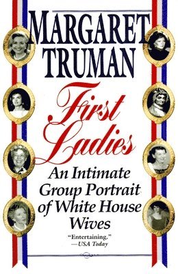 Margaret Truman - First Ladies: An Intimate Group Portrait of White House Wives, Häftad