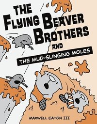 bokomslag The Flying Beaver Brothers and the Mud-Slinging Moles