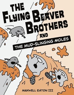 The Flying Beaver Brothers and the Mud-Slinging Moles 1