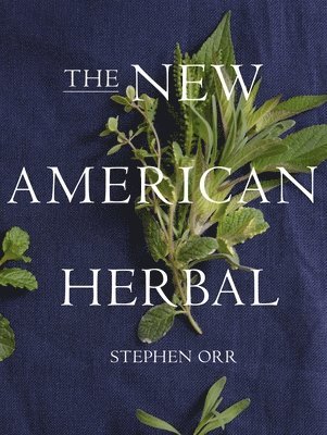 bokomslag New American Herbal: An Herb Gardening Book