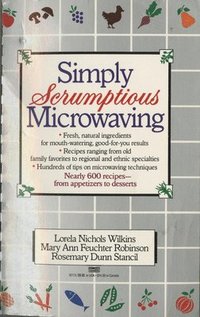 bokomslag Simply Scrumptious Microwaving: A Collection of Recipes from Simple Everyday to Elegant Gourmet Dishes: A Cookbook